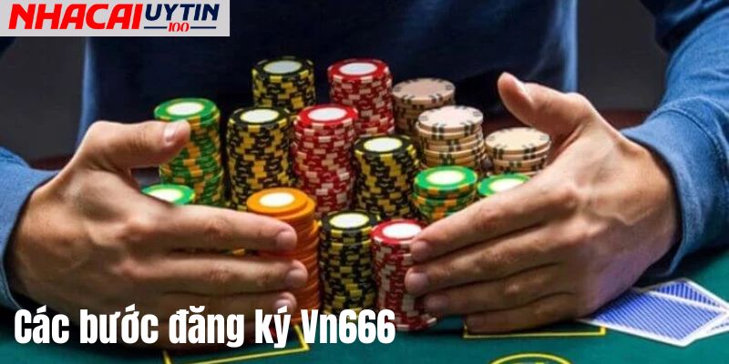 Vn666 - Chơi Casino Và Cá Cược Thể Thao Hấp Dẫn 4 Các bước chi tiết để đăng ký tài khoản Vn666